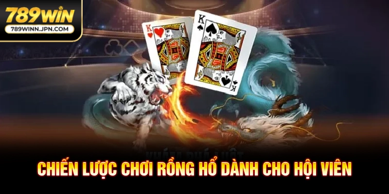 Chiến lược chơi Rồng Hổ dành cho hội viên