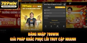 Đăng Nhập 789Win - Giải Pháp Khắc Phục Lỗi Truy Cập Nhanh