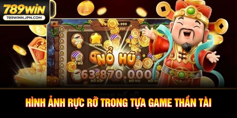 Hình ảnh rực rỡ trong tựa game thần tài