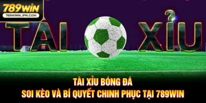 Tài Xỉu Bóng Đá - Bí Quyết Soi Kèo Chính Xác Tại 789WIN