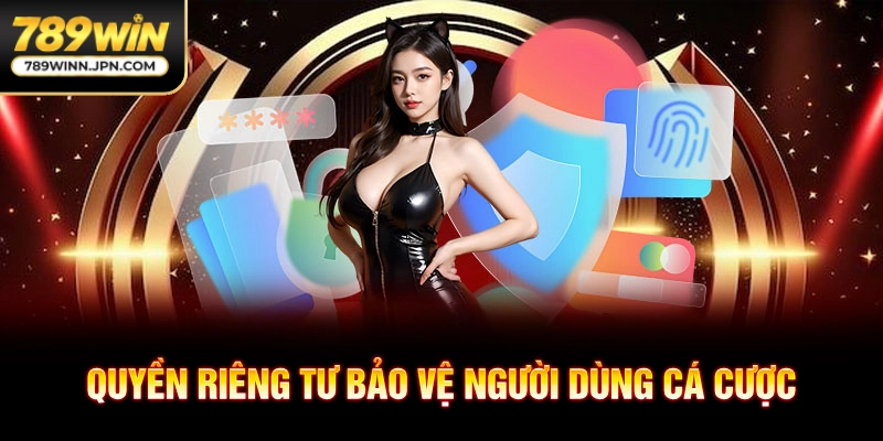 Quyền riêng tư bảo vệ người dùng cá cược